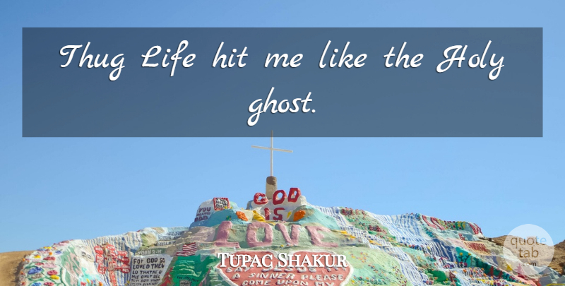 Tupac Shakur Quote About Thug, Rapper, Ghost: Thug Life Hit Me Like...