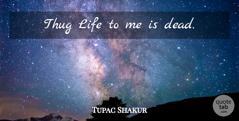Tupac Shakur Quote About Thug, Thug Life: Thug Life To Me Is...