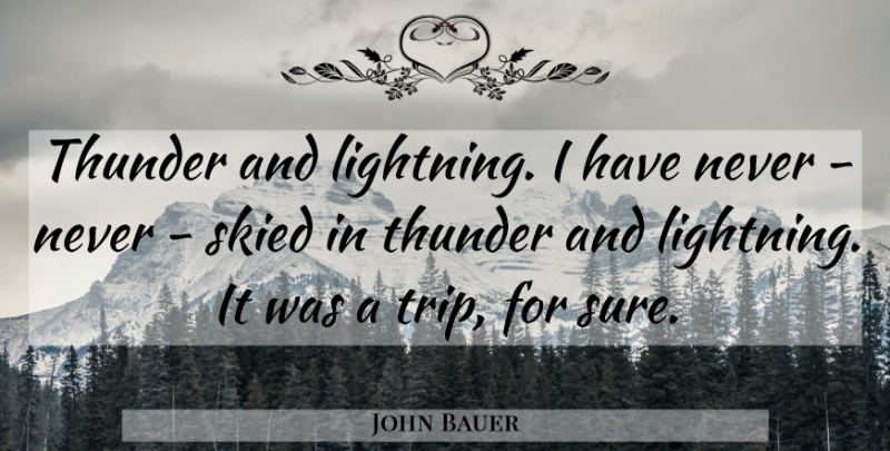 John Bauer Quote About Thunder: Thunder And Lightning I Have...