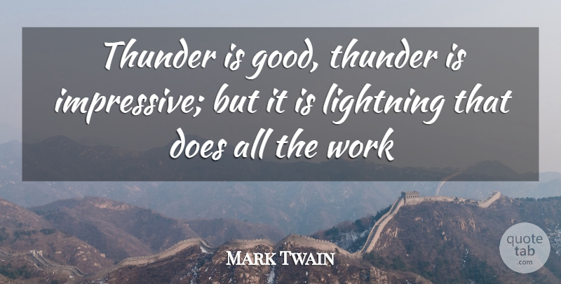 Mark Twain Quote About Action, Lightning, Thunder, Work: Thunder Is Good Thunder Is...