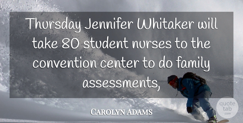 Carolyn Adams Quote About Center, Convention, Family, Jennifer, Nurses: Thursday Jennifer Whitaker Will Take...