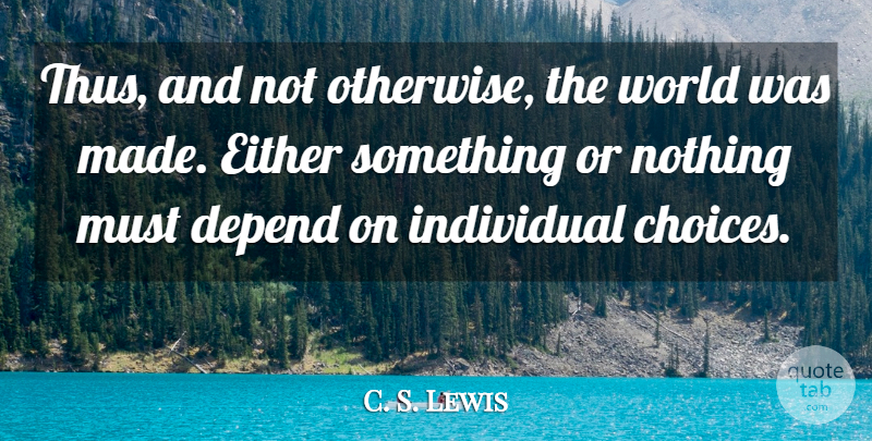 C. S. Lewis Quote About Individual Choice, Choices, World: Thus And Not Otherwise The...
