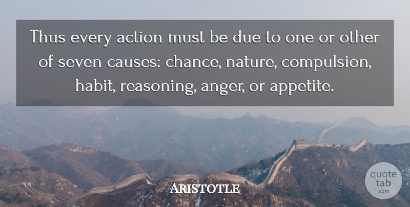Aristotle Quote About Nature, Causes, Action: Thus Every Action Must Be...