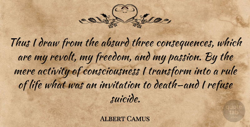 Albert Camus Quote About Suicide, Passion, Three: Thus I Draw From The...