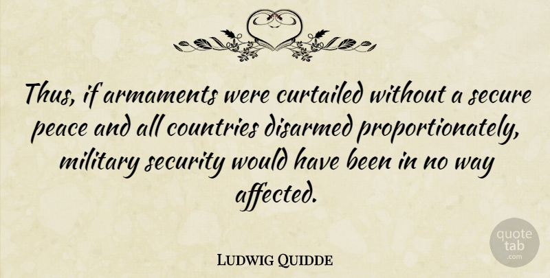 Ludwig Quidde Quote About Country, Military, Way: Thus If Armaments Were Curtailed...