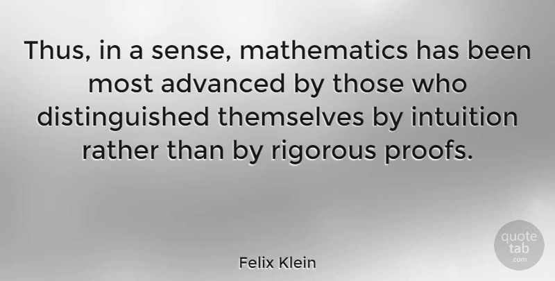 Felix Klein Quote About Intuition, Mathematics, Proof: Thus In A Sense Mathematics...