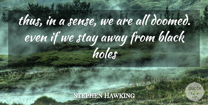 Stephen Hawking Quote About Black, Holes, Doomed: Thus In A Sense We...