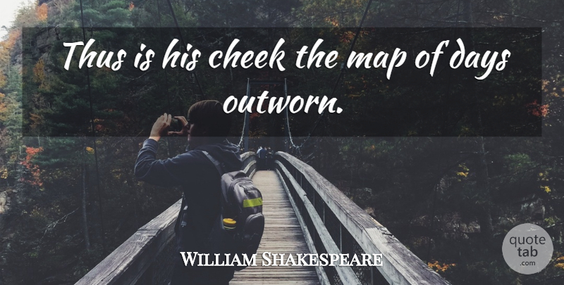 William Shakespeare Quote About Faces, Maps, Cheeks: Thus Is His Cheek The...