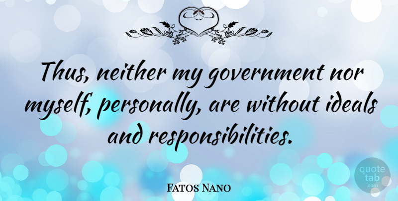 Fatos Nano Quote About Government, Neither: Thus Neither My Government Nor...
