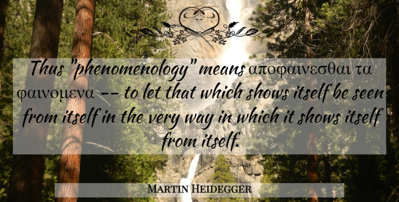 Martin Heidegger Quote About Mean, Way, Phenomenology: Thus Phenomenology Means Apofaines8ai Ta...
