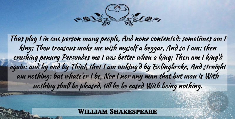 William Shakespeare Quote About Crush, Kings, Men: Thus Play I In One...