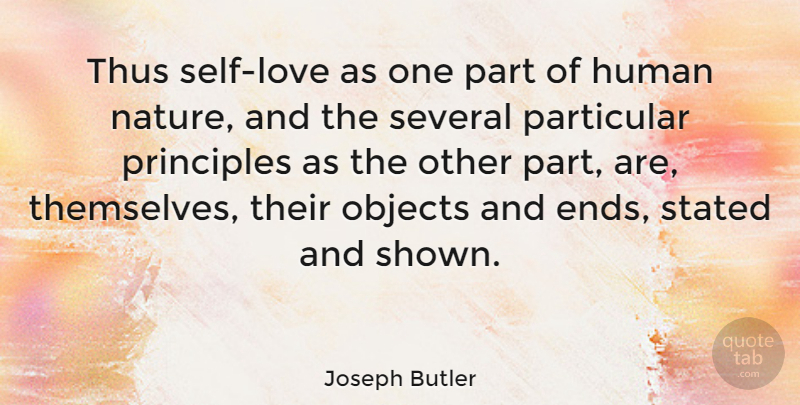 Joseph Butler Quote About Self, Principles, Human Nature: Thus Self Love As One...