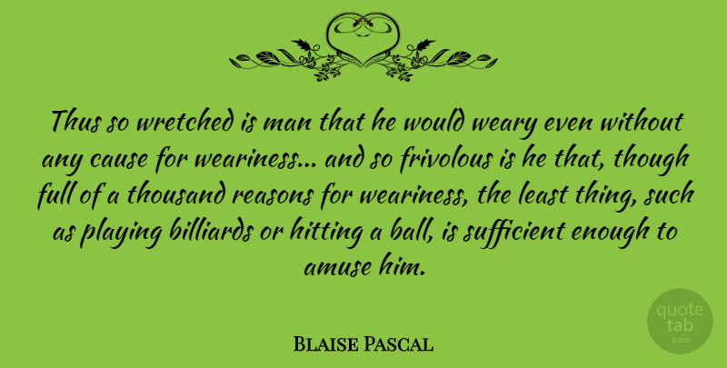 Blaise Pascal Quote About Sports, Men, Play: Thus So Wretched Is Man...