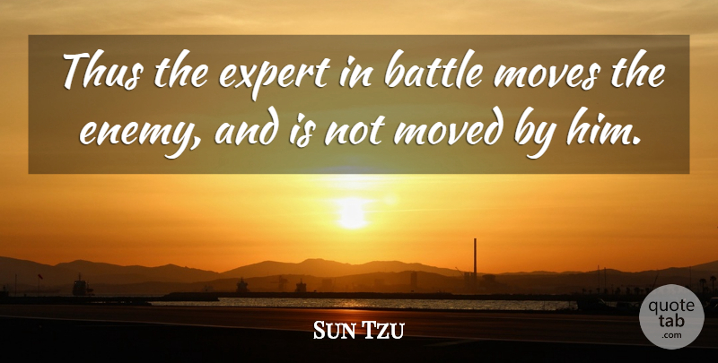 Sun Tzu Quote About War, Moving, Enemy: Thus The Expert In Battle...