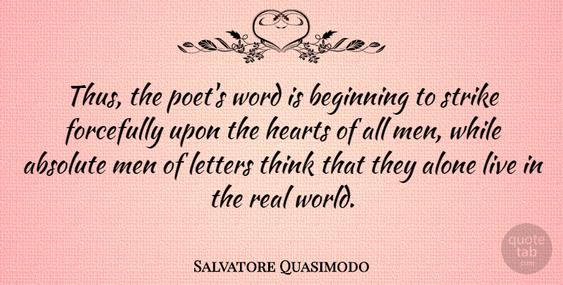 Salvatore Quasimodo Quote About Real, Heart, Men: Thus The Poets Word Is...