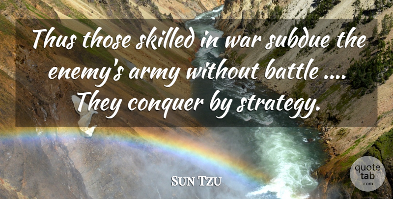 Sun Tzu Quote About War, Army, Enemy: Thus Those Skilled In War...
