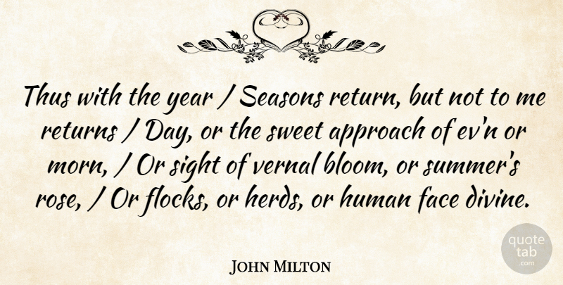 John Milton Quote About Approach, Face, Human, Returns, Seasons: Thus With The Year Seasons...