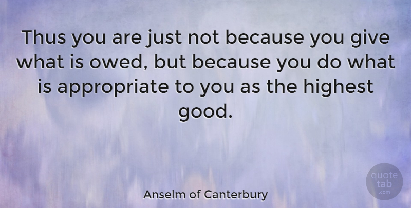Anselm of Canterbury Quote About Good, Highest, Thus: Thus You Are Just Not...
