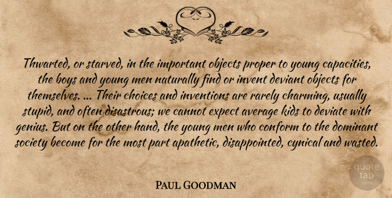 Paul Goodman Quote About Stupid, Kids, Boys: Thwarted Or Starved In The...