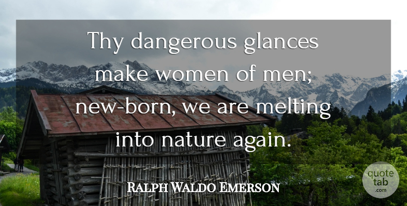 Ralph Waldo Emerson Quote About Beauty, Men, Melting: Thy Dangerous Glances Make Women...