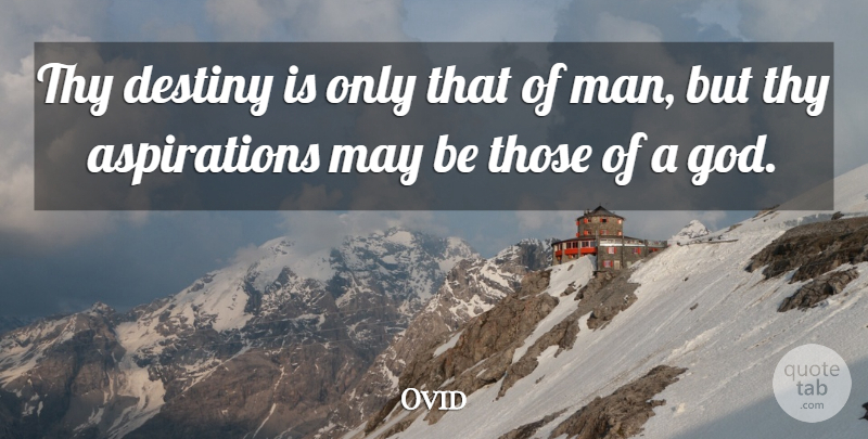 Ovid Quote About Destiny, Men, May: Thy Destiny Is Only That...