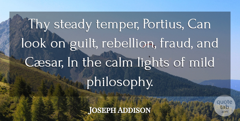 Joseph Addison Quote About Philosophy, Light, Guilt: Thy Steady Temper Portius Can...