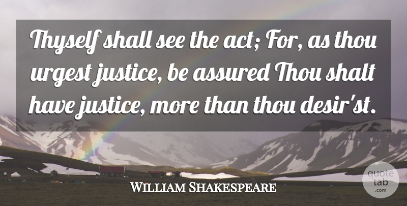 William Shakespeare Quote About Justice, Assured, Thyself: Thyself Shall See The Act...