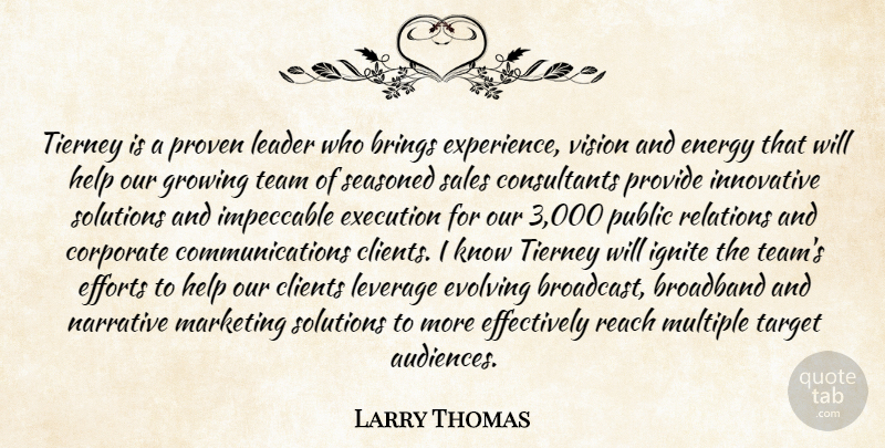 Larry Thomas Quote About Brings, Broadband, Clients, Corporate, Efforts: Tierney Is A Proven Leader...