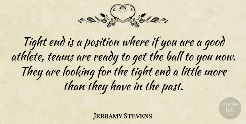 Jerramy Stevens Quote About Athletics, Ball, Good, Looking, Position: Tight End Is A Position...