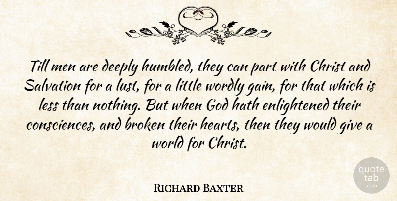 Richard Baxter Quote About Heart, Men, Broken: Till Men Are Deeply Humbled...
