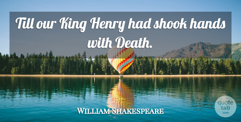 William Shakespeare Quote About Death, Kings, Hands: Till Our King Henry Had...