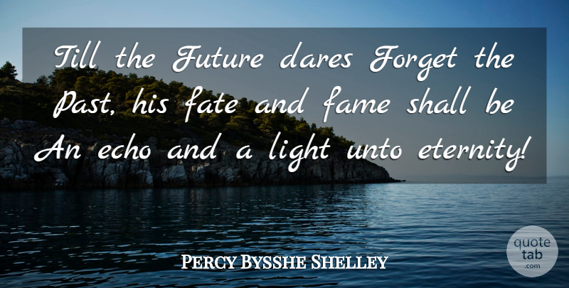 Percy Bysshe Shelley Quote About Fate, Past, Light: Till The Future Dares Forget...