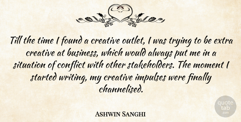 Ashwin Sanghi Quote About Business, Creative, Extra, Finally, Found: Till The Time I Found...