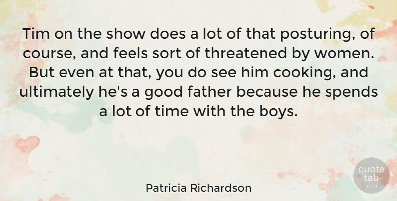Patricia Richardson Quote About Father, Feels, Good, Sort, Spends: Tim On The Show Does...