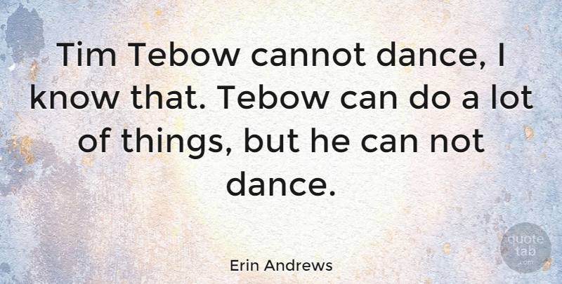 Erin Andrews Quote About Tebow, Can Not, Knows: Tim Tebow Cannot Dance I...