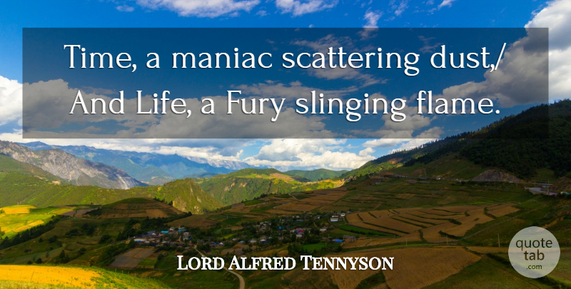 Lord Alfred Tennyson Quote About Fury, Maniac: Time A Maniac Scattering Dust...