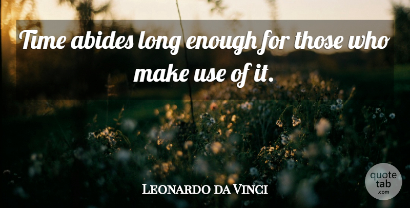 Leonardo da Vinci Quote About Time: Time Abides Long Enough For...