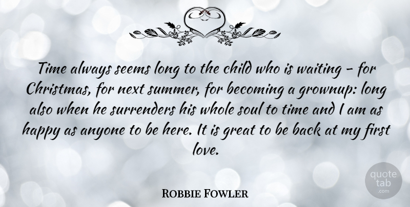 Robbie Fowler Quote About Christmas, Summer, Children: Time Always Seems Long To...