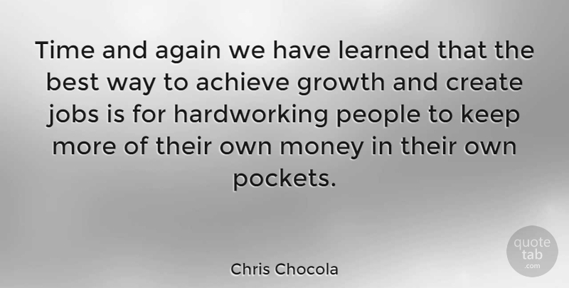 Chris Chocola Quote About Jobs, People, Growth: Time And Again We Have...