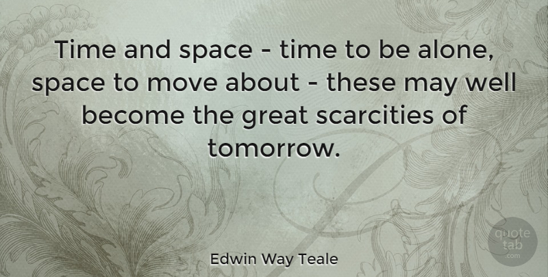 Edwin Way Teale Quote About Moving, Space, May: Time And Space Time To...