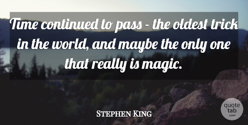 Stephen King Quote About Magic, World, Tricks: Time Continued To Pass The...