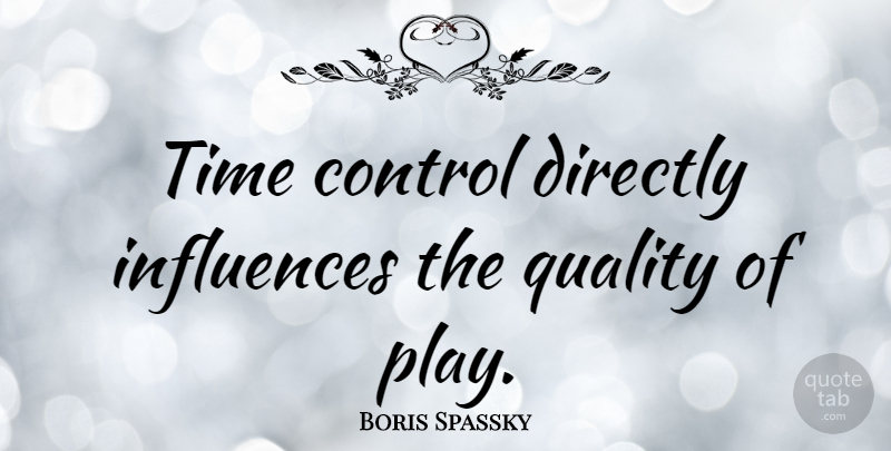 Boris Spassky Quote About Play, Quality, Influence: Time Control Directly Influences The...