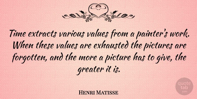Henri Matisse Quote About Art, Giving, Aristocracy: Time Extracts Various Values From...