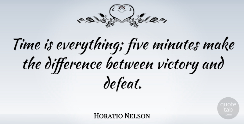 Horatio Nelson Quote About Differences, Victory And Defeat, Minutes: Time Is Everything Five Minutes...