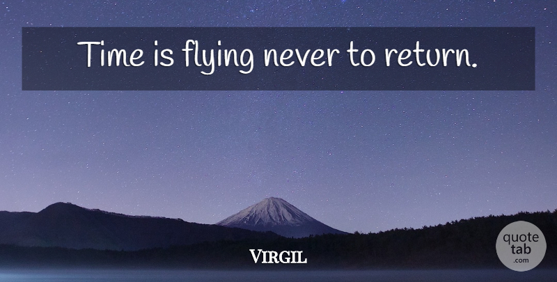 Virgil Quote About Philosophical, Flying, Return: Time Is Flying Never To...