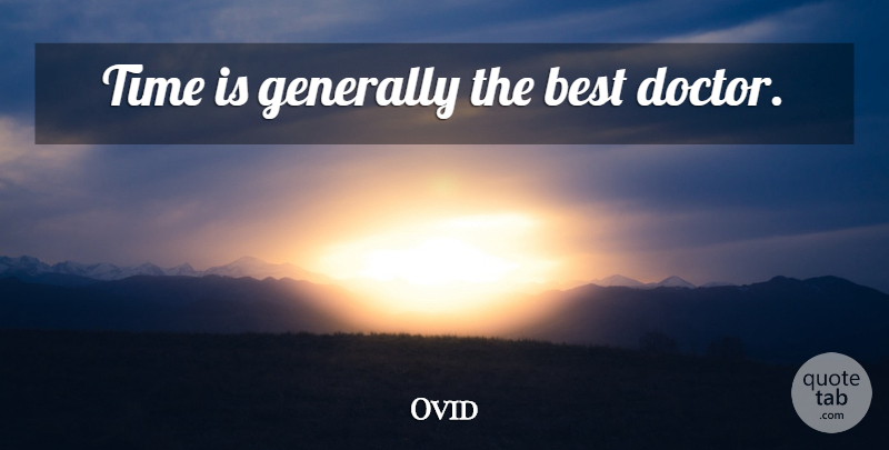 Ovid Quote About Time, Doctors: Time Is Generally The Best...