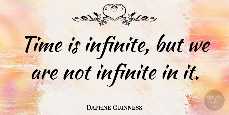 Daphne Guinness Quote About Infinite: Time Is Infinite But We...