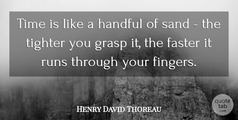 Henry David Thoreau Quote About Running, Sand, Faster: Time Is Like A Handful...