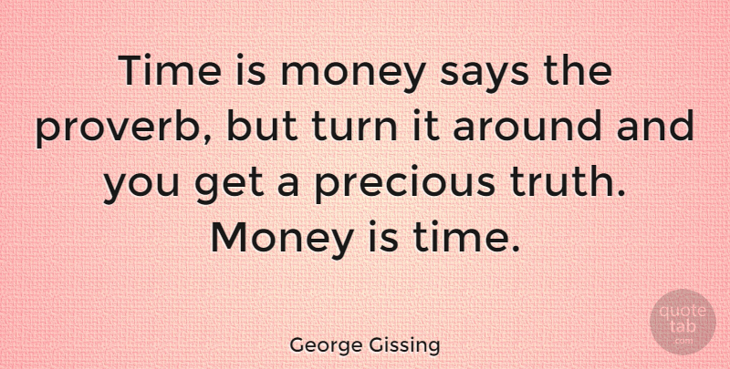 George Gissing Quote About Money, Time, Turns: Time Is Money Says The...