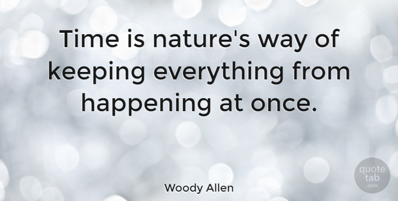 Woody Allen Quote About Funny, Time, Inspiration: Time Is Natures Way Of...